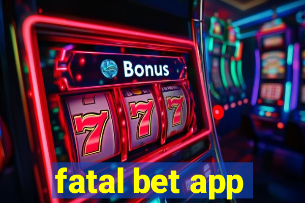 fatal bet app